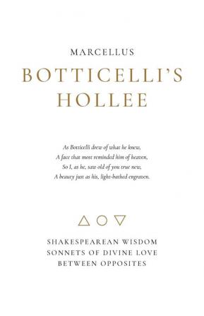 Botticelli's Hollee: Shakespearean Wisdom Sonnets of Divine Love Between Opposites