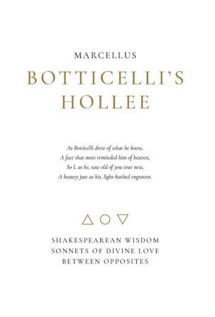 Botticelli's Hollee: Shakespearean Wisdom Sonnets of Divine Love Between Opposites