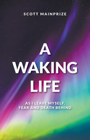 A Waking Life - As I Leave Myself Fear and Death Behind