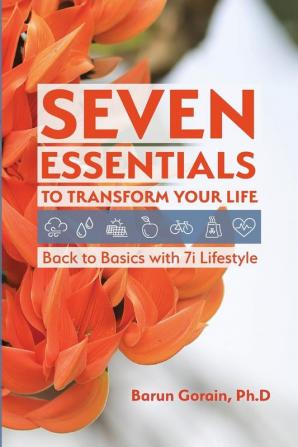 Seven Essentials to Transform Your Life: Back to Basics with 7i Lifestyle