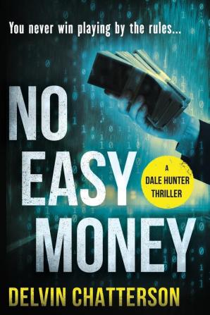 No Easy Money: You never win playing by the rules.: 1 (Dale Hunter)