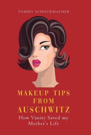 Makeup Tips from Auschwitz: How Vanity Saved my Mother's Life