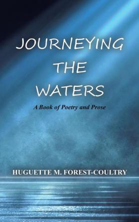 Journeying the Waters: A Book of Poetry and Prose