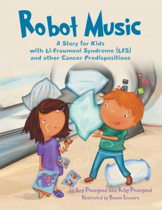 Robot Music: A Story for Kids with Li-Fraumeni Syndrome and Other Cancer Predispositions