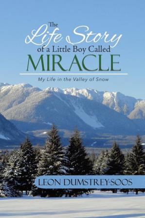 The Life Story of a Little Boy Called Miracle: My Life in the Valley of Snow