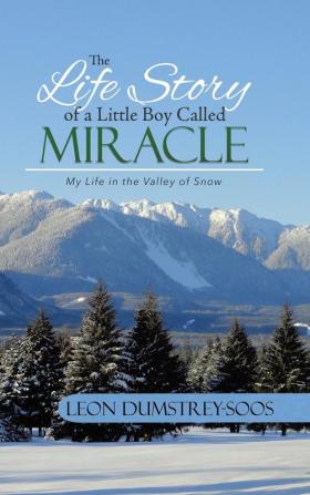 The Life Story of a Little Boy Called Miracle: My Life in the Valley of Snow