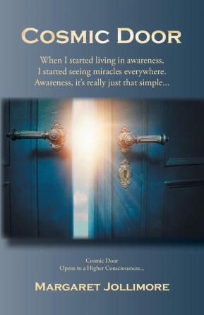 Cosmic Door: When I Started Living in Awareness I Started Seeing Miracles Everywhere.