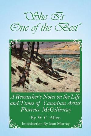 She Is One of the Best: A Researcher's Notes on the Life and Times of Canadian Artist Florence McGillivray