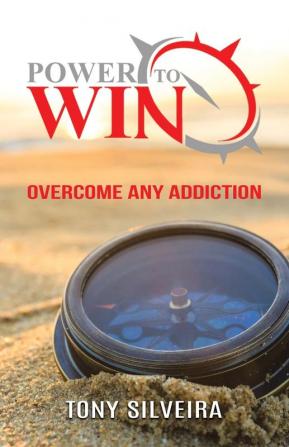 Power To Win: How to overcome any addiction