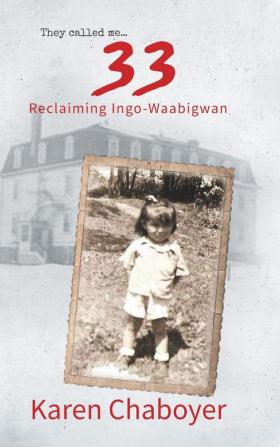 They Called Me 33: Reclaiming Ingo-Waabigwan