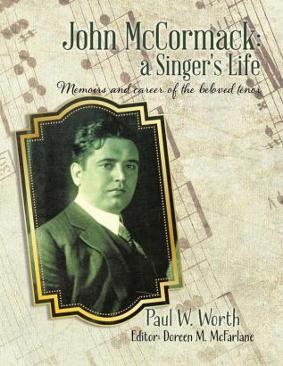 John Mccormack: A Singer's Life: Memoirs and Career of the Beloved Ten