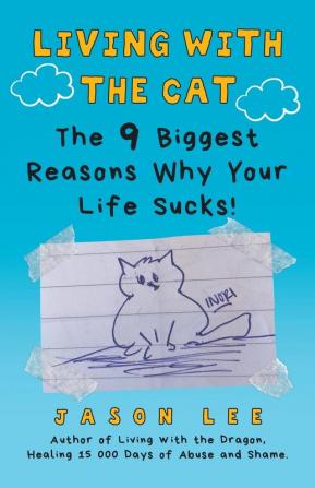 Living with the Cat: The 9 Biggest Reasons Why Your Life Sucks!