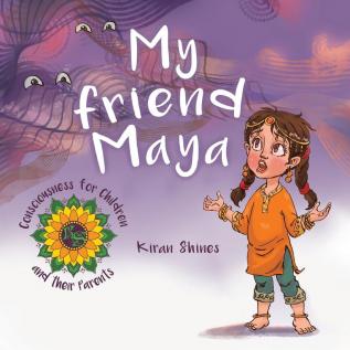 My Friend Maya: 1 (Consciousness for Children and Their Parents)