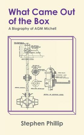 What Came out of the Box: A Biography of AGM Michell