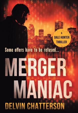 Merger Maniac: Some offers have to be refused: 3 (Dale Hunter Thriller)