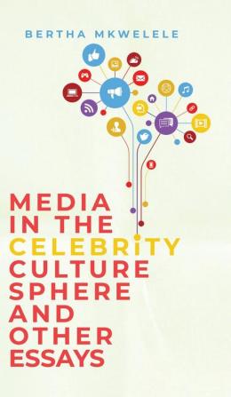 Media in the Celebrity Culture Sphere and Other Essays