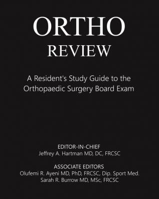 Ortho Review: A Resident's Study Guide to the Orthopaedic Surgery Board Exam