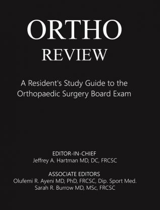 Ortho Review: A Resident's Study Guide to the Orthopaedic Surgery Board Exam