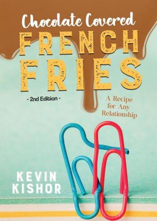 Chocolate Covered French Fries: A Recipe for Any Relationship