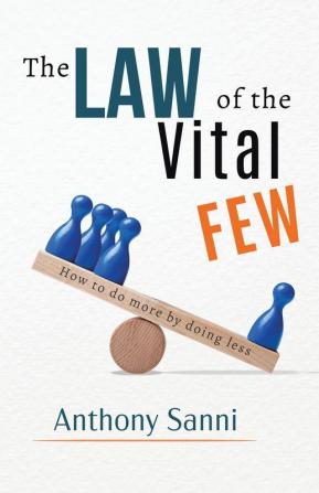 The Law of The Vital Few: How to do more by doing less