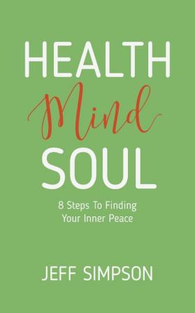 Health Mind Soul: 8 Steps to Finding Your Inner Peace