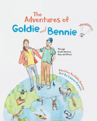 The Adventures of Goldie and Bennie: Through South America Asia and Africa