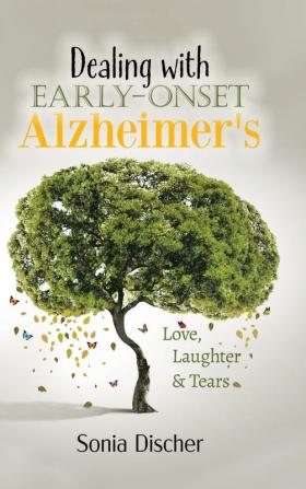 Dealing with Early-Onset Alzheimer's: Love Laughter & Tears