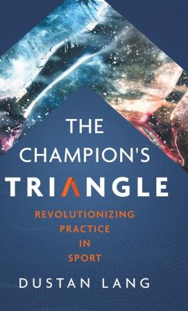 The Champion's Triangle: Revolutionizing Practice in Sport