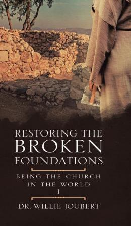 Restoring the Broken Foundations: Being the Church in the World: 1