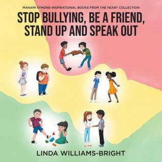 Manami Symone - Inspirational Books from the Heart Collection: Stop Bullying Be a Friend Stand up and Speak Out