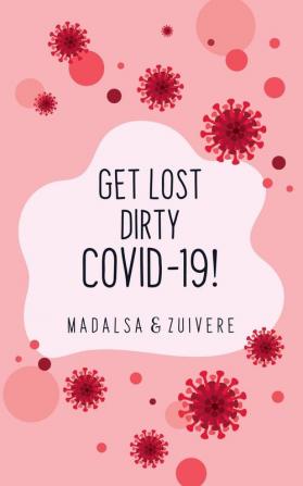 Get Lost Dirty Covid 19!