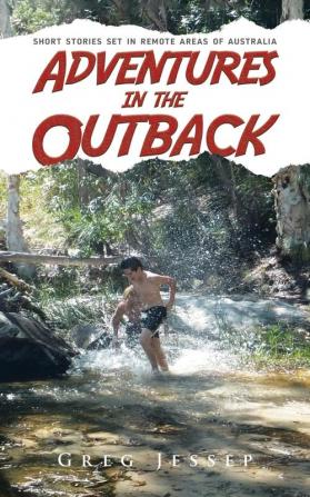 Adventures in the Outback: Short stories set in remote areas of Australia