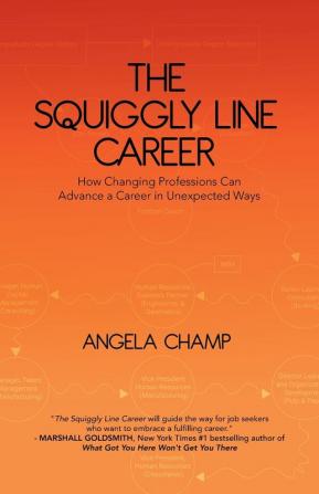 The Squiggly Line Career: How Changing Professions Can Advance a Career in Unexpected Ways