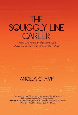 The Squiggly Line Career: How Changing Professions Can Advance a Career in Unexpected Ways