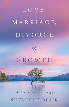 Love Marriage Divorce & Growth: A Poem Anthology