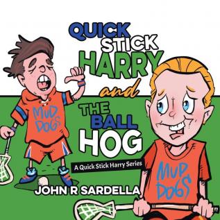 Quick Stick Harry and the Ball Hog: A Quick Stick Harry Series: 2