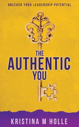 The Authentic You: Unleash Your Leadership Potential