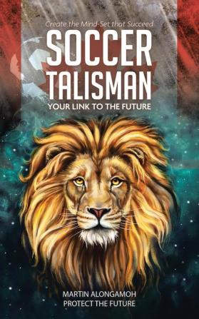 Soccer Talisman: Create the Mind-Set That Succeed