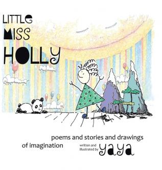 Little Miss Holly: Poems and Stories and Drawings of Imagination