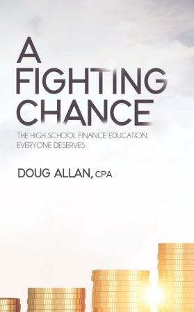 A Fighting Chance: The High School Finance Education Everyone Deserves: 1