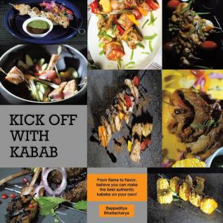 Kick Off With Kabab: From Flame to Flavor Believe You Can Make the Best Authentic Kababs on Your Own!