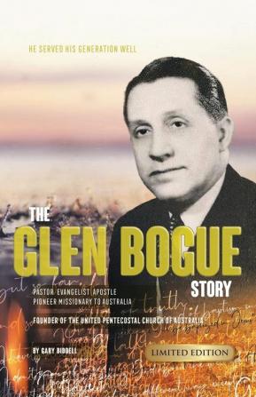 The Glen Bogue Story: Founder of the United Pentecostal Church of Australia