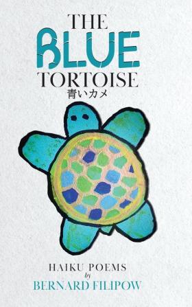 The Blue Tortoise: Haiku Poems