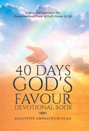 40 Days God's Favour Devotional Book: Explore and Experience The Transformational Power of God's Favour In Life