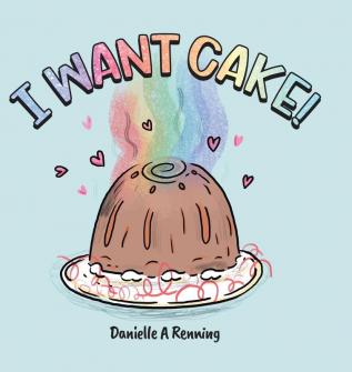 I Want Cake!