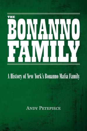 Bonnano Family: A History of New York's Bonanno Mafia Family