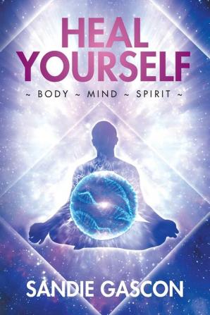 Heal Yourself: Body Mind Spirit