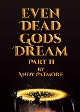 Even Dead Gods Dream: Part II: 2