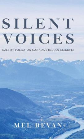 Silent Voices: Rule by Policy on Canada's Indian Reserves