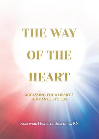 The Way of the Heart: Accessing Your Heart's Guidance System